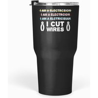I Cut Wires - Electrician Tumblers 30 Oz
