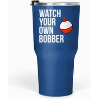 Watch Your Own Bobber Tumblers 30 Oz