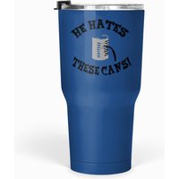 The Jerk Quote - He S These Cans! Tumblers 30 Oz