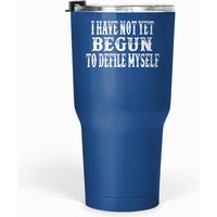 I Have Not Yet Begun To Defile Myself - Unisex Tumblers 30 Oz - Doc Holliday