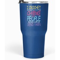 I Crochet So I Don't Choke People 30 Oz Tumbler