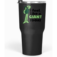 I Feel Like A Giant Today - Jolly Green Giant T-shirt Tumblers 30 Oz