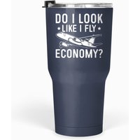 Do I Look Like I Fly Economy First Class Frequent Tumblers 30 Oz