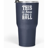 This Is How We Roll Tumblers 30 Oz