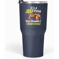 It's A Jeep Thing You Wouldn't Understand Tumblers 30 Oz