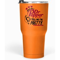 Dr Pepper Inspired - Bring Me A Dr Pepper And Tell Me I'm Pretty Tumblers 30 Oz