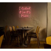 I Licked It So It's Mine Neon Sign