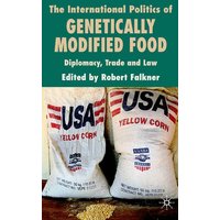 The International Politics of Genetically Modified Food The International Politics of Genetically Modified Food
