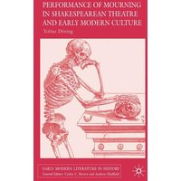 Performances of Mourning in Shakespearean Theatre and Early Modern Culture Performances of Mourning in Shakespearean Theatre and Early Modern Culture