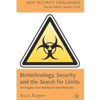Biotechnology, Security and the Search for Limits Biotechnology, Security and the Search for Limits