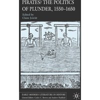 Pirates? The Politics of Plunder, 1550-1650 Pirates? The Politics of Plunder, 1550-1650