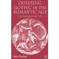 Queering Gothic in the Romantic Age Queering Gothic in the Romantic Age