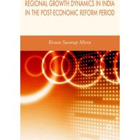 Regional Growth Dynamics in India in the Post-Economic Reform Period Regional Growth Dynamics in India in the Post-Economic Reform Period