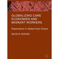 Globalizing Care Economies and Migrant Workers Globalizing Care Economies and Migrant Workers