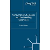 Consumerism, Romance and the Wedding Experience Consumerism, Romance and the Wedding Experience