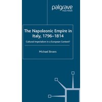 The Napoleonic Empire in Italy, 1796-1814 The Napoleonic Empire in Italy, 1796-1814