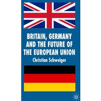 Britain, Germany and the Future of the European Union Britain, Germany and the Future of the European Union