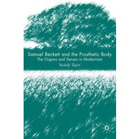 Samuel Beckett and the Prosthetic Body Samuel Beckett and the Prosthetic Body
