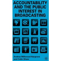 Accountability and the Public Interest in Broadcasting Accountability and the Public Interest in Broadcasting