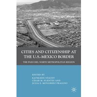 Cities and Citizenship at the U.S.-Mexico Border Cities and Citizenship at the U.S.-Mexico Border