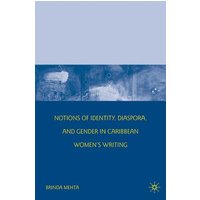 Notions of Identity, Diaspora, and Gender in Caribbean Women’s Writing Notions of Identity, Diaspora, and Gender in Caribbean Women’s Writing