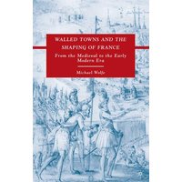 Walled Towns and the Shaping of France Walled Towns and the Shaping of France