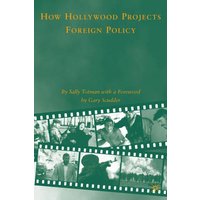 How Hollywood Projects Foreign Policy How Hollywood Projects Foreign Policy