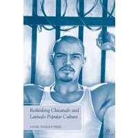 Rethinking Chicana/o and Latina/o Popular Culture Rethinking Chicana/o and Latina/o Popular Culture