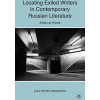 Locating Exiled Writers in Contemporary Russian Literature Locating Exiled Writers in Contemporary Russian Literature