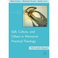Self, Culture, and Others in Womanist Practical Theology Self, Culture, and Others in Womanist Practical Theology