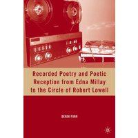 Recorded Poetry and Poetic Reception from Edna Millay to the Circle of Robert Lowell Recorded Poetry and Poetic Reception from Edna Millay to the Circle of Robert Lowell