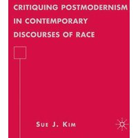 Critiquing Postmodernism in Contemporary Discourses of Race Critiquing Postmodernism in Contemporary Discourses of Race