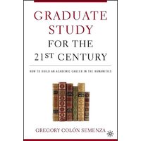 Graduate Study for the Twenty-First Century Graduate Study for the Twenty-First Century