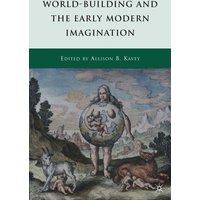 World-Building and the Early Modern Imagination World-Building and the Early Modern Imagination