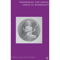 Theorizing the Sexual Child in Modernity Theorizing the Sexual Child in Modernity