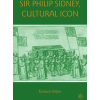 Sir Philip Sidney, Cultural Icon Sir Philip Sidney, Cultural Icon