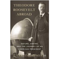 Theodore Roosevelt Abroad Theodore Roosevelt Abroad