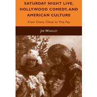Saturday Night Live, Hollywood Comedy, and American Culture Saturday Night Live, Hollywood Comedy, and American Culture