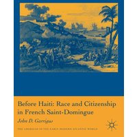 Before Haiti: Race and Citizenship in French Saint-Domingue Before Haiti: Race and Citizenship in French Saint-Domingue