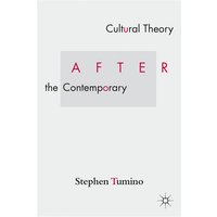 Cultural Theory After the Contemporary Cultural Theory After the Contemporary