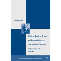Political Realism, Freud, and Human Nature in International Relations Political Realism, Freud, and Human Nature in International Relations