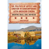 The Politics of Affect and Emotion in Contemporary Latin American Cinema The Politics of Affect and Emotion in Contemporary Latin American Cinema