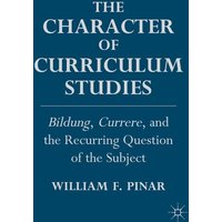The Character of Curriculum Studies The Character of Curriculum Studies