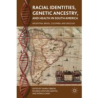 Racial Identities, Genetic Ancestry, and Health in South America Racial Identities, Genetic Ancestry, and Health in South America