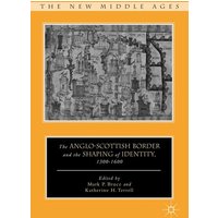 The Anglo-Scottish Border and the Shaping of Identity, 1300–1600 The Anglo-Scottish Border and the Shaping of Identity, 1300–1600