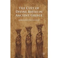 The Cult of Divine Birth in Ancient Greece The Cult of Divine Birth in Ancient Greece