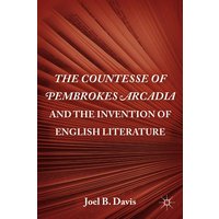 The Countesse of Pembrokes Arcadia and the Invention of English Literature The Countesse of Pembrokes Arcadia and the Invention of English Literature