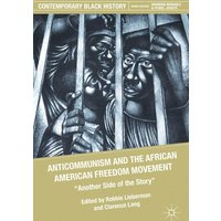Anticommunism and the African American Freedom Movement Anticommunism and the African American Freedom Movement