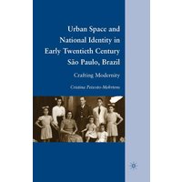 Urban Space and National Identity in Early Twentieth Century São Paulo, Brazil Urban Space and National Identity in Early Twentieth Century São Paulo, Brazil
