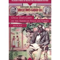 Uncle Tom’s Cabin on the American Stage and Screen Uncle Tom’s Cabin on the American Stage and Screen